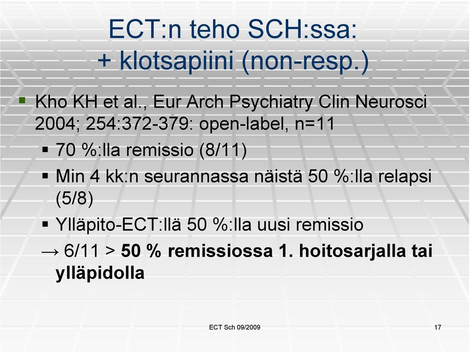 remissio (8/11) Min 4 kk:n seurannassa näistä 50 %:lla relapsi (5/8)