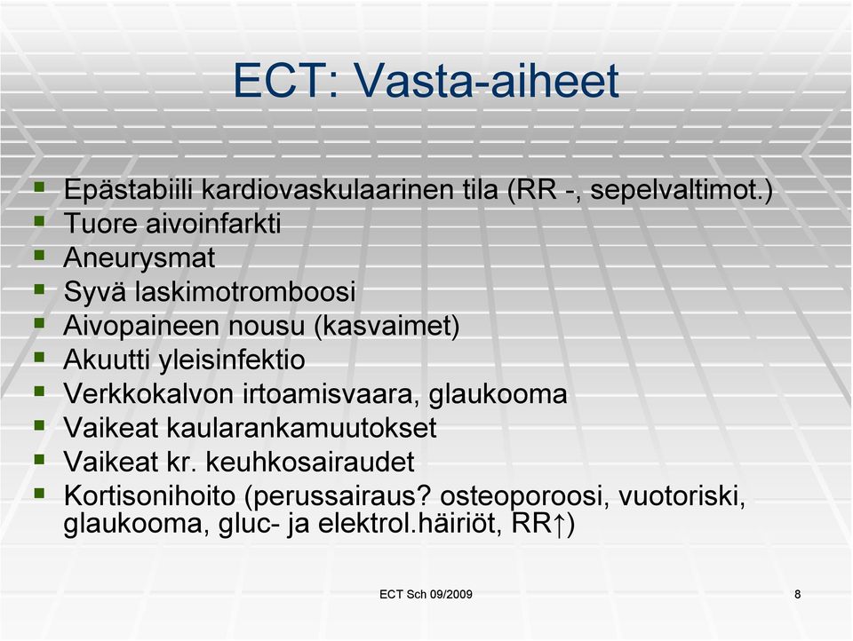 yleisinfektio Verkkokalvon irtoamisvaara, glaukooma Vaikeat kaularankamuutokset Vaikeat kr.