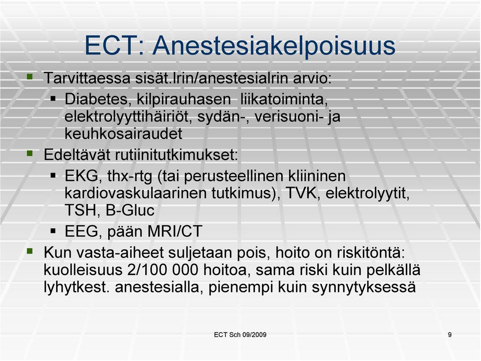 Edeltävät rutiinitutkimukset: EKG, thx-rtg (tai perusteellinen kliininen kardiovaskulaarinen tutkimus), TVK, elektrolyytit,