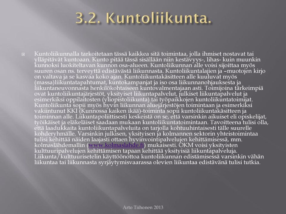 Kuntoliikuntalajien ja muotojen kirjo on valtava ja se kasvaa koko ajan.