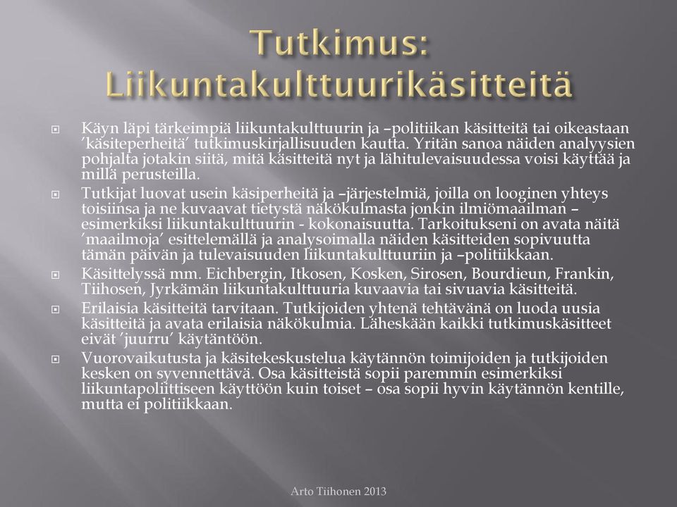 Tutkijat luovat usein käsiperheitä ja järjestelmiä, joilla on looginen yhteys toisiinsa ja ne kuvaavat tietystä näkökulmasta jonkin ilmiömaailman esimerkiksi liikuntakulttuurin - kokonaisuutta.