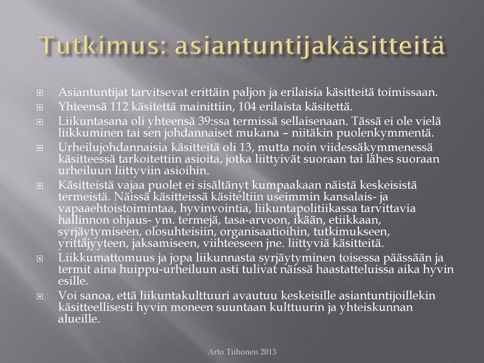 Urheilujohdannaisia käsitteitä oli 13, mutta noin viidessäkymmenessä käsitteessä tarkoitettiin asioita, jotka liittyivät suoraan tai lähes suoraan urheiluun liittyviin asioihin.