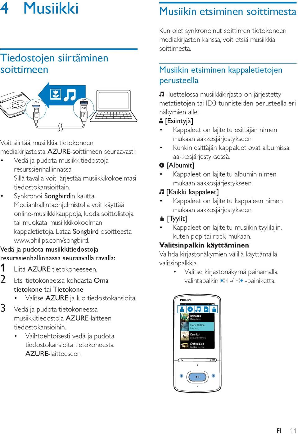 Medianhallintaohjelmistolla voit käyttää online-musiikkikauppoja, luoda soittolistoja tai muokata musiikkikokoelman kappaletietoja. Lataa Songbird osoitteesta www.philips.com/songbird.