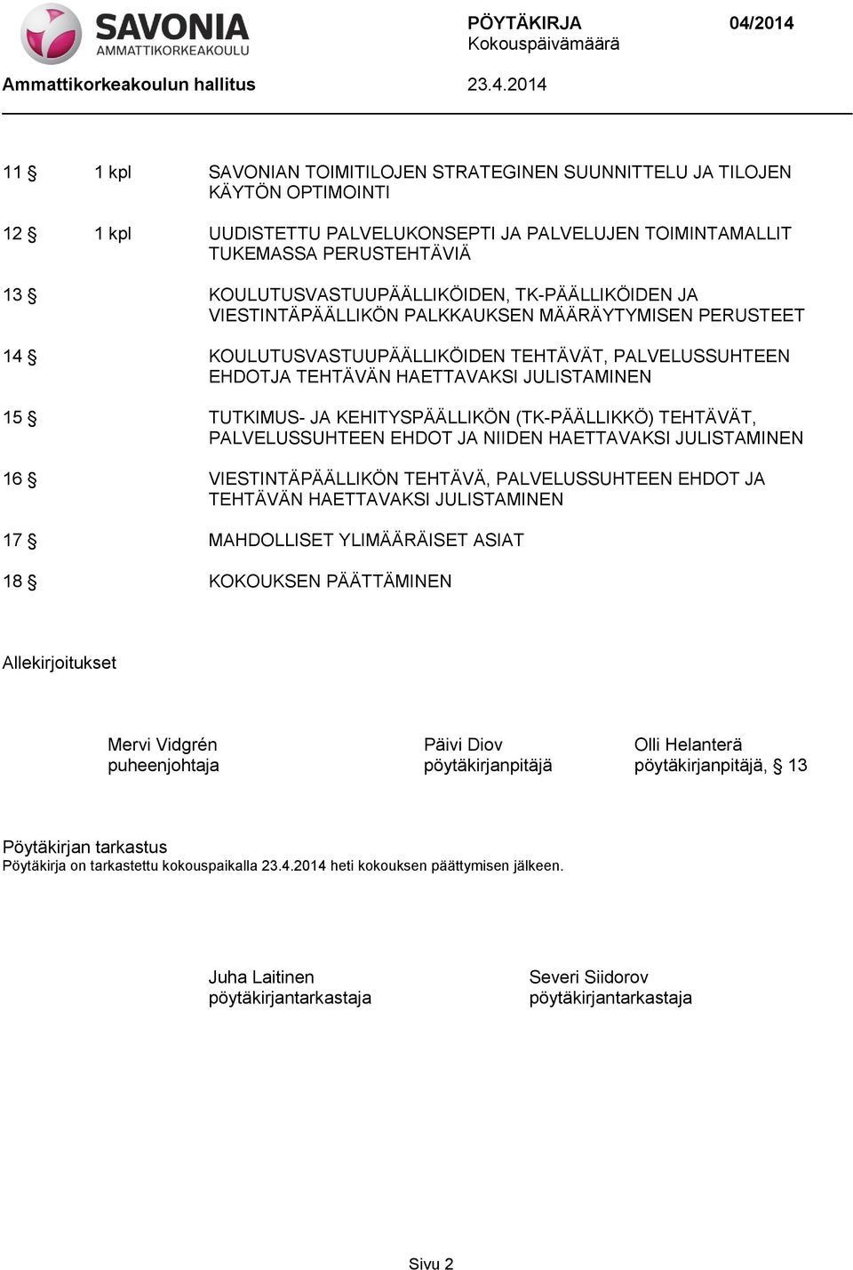 15 TUTKIMUS- JA KEHITYSPÄÄLLIKÖN (TK-PÄÄLLIKKÖ) TEHTÄVÄT, PALVELUSSUHTEEN EHDOT JA NIIDEN HAETTAVAKSI JULISTAMINEN 16 VIESTINTÄPÄÄLLIKÖN TEHTÄVÄ, PALVELUSSUHTEEN EHDOT JA TEHTÄVÄN HAETTAVAKSI