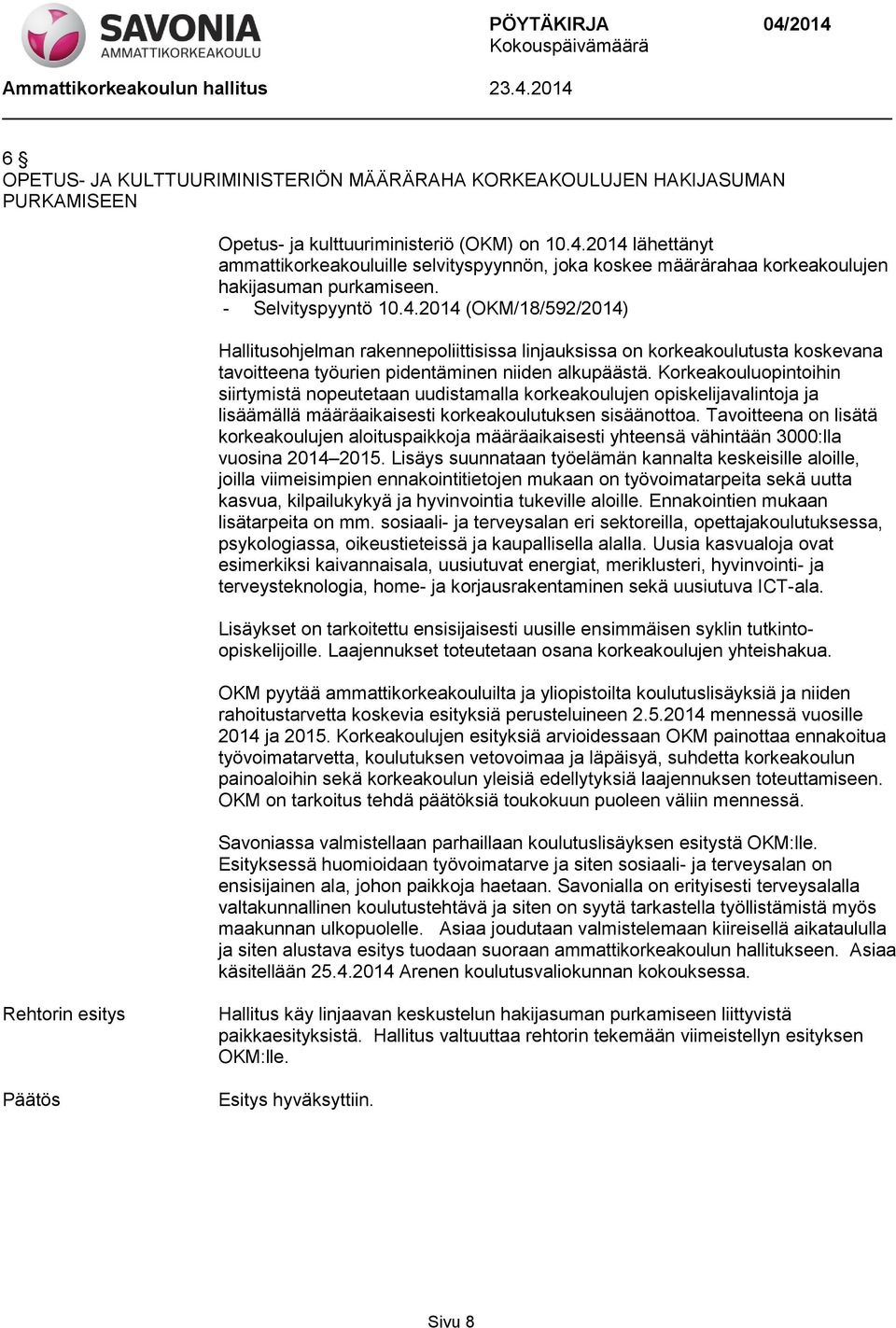 Korkeakouluopintoihin siirtymistä nopeutetaan uudistamalla korkeakoulujen opiskelijavalintoja ja lisäämällä määräaikaisesti korkeakoulutuksen sisäänottoa.