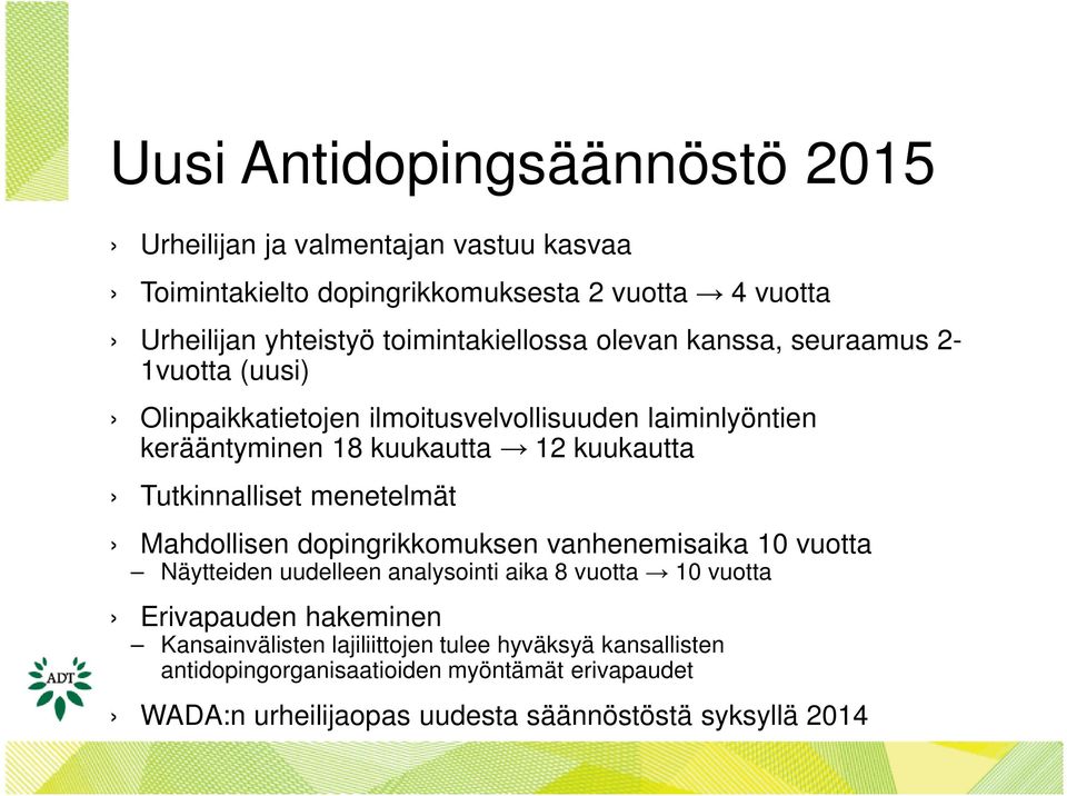 kuukautta Tutkinnalliset menetelmät Mahdollisen dopingrikkomuksen vanhenemisaika 10 vuotta Näytteiden uudelleen analysointi aika 8 vuotta 10 vuotta