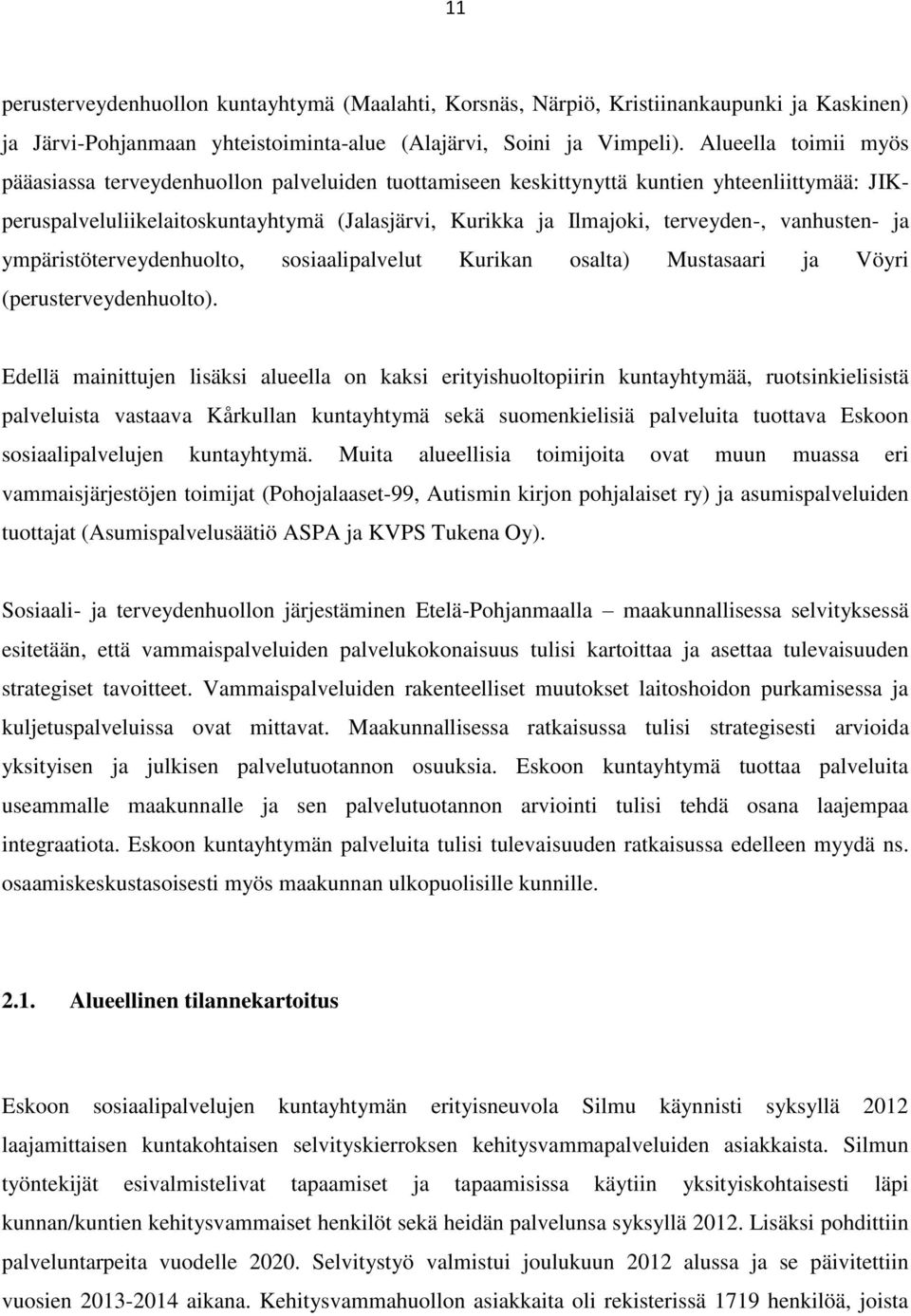 vanhusten- ja ympäristöterveydenhuolto, sosiaalipalvelut Kurikan osalta) Mustasaari ja Vöyri (perusterveydenhuolto).