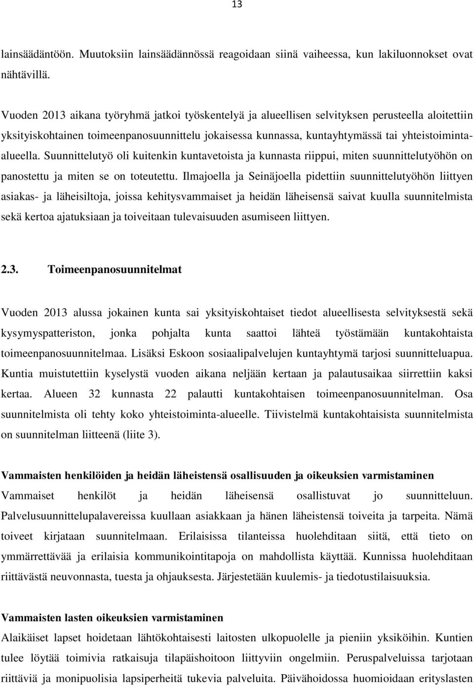 yhteistoimintaalueella. Suunnittelutyö oli kuitenkin kuntavetoista ja kunnasta riippui, miten suunnittelutyöhön on panostettu ja miten se on toteutettu.