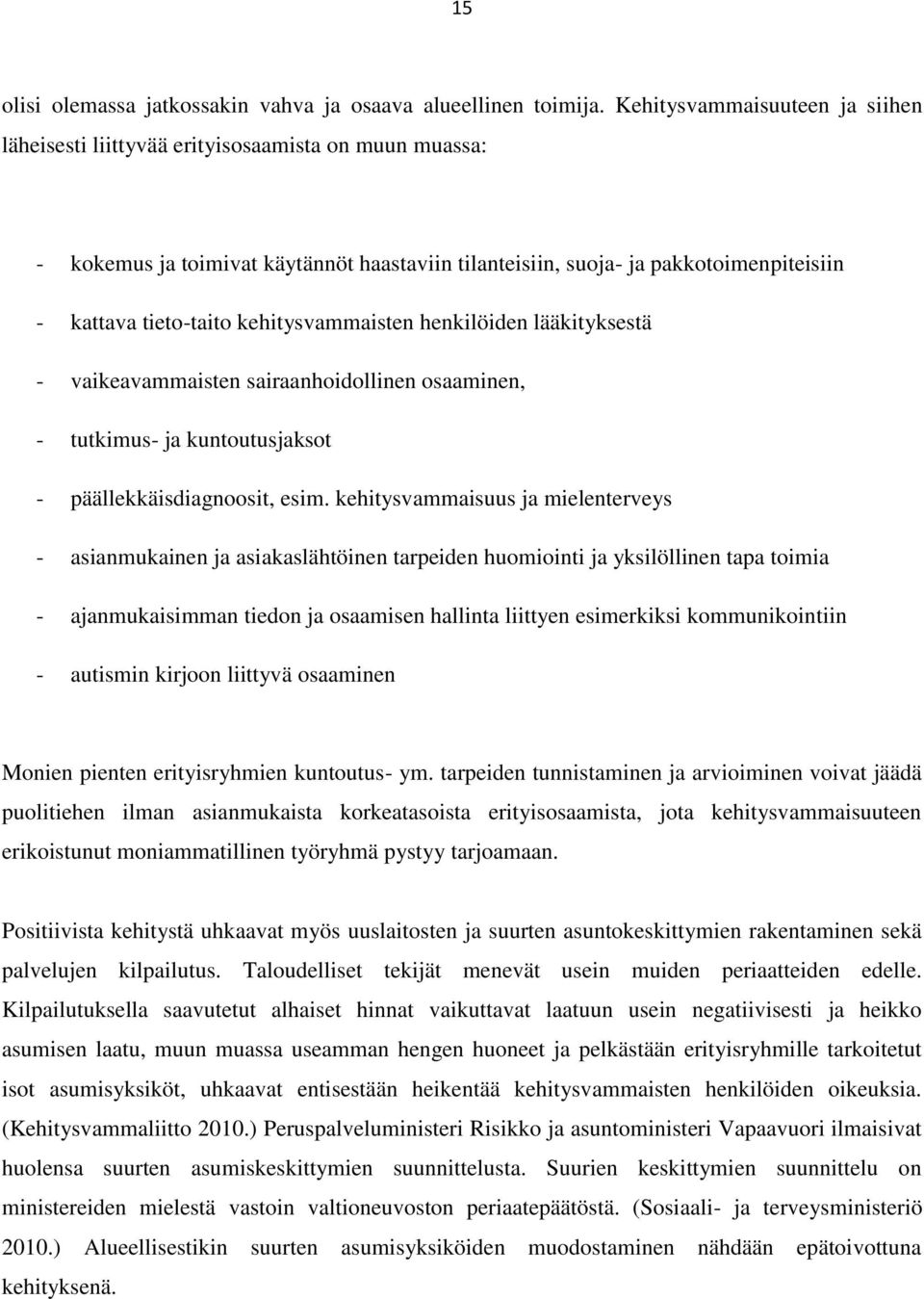 kehitysvammaisten henkilöiden lääkityksestä - vaikeavammaisten sairaanhoidollinen osaaminen, - tutkimus- ja kuntoutusjaksot - päällekkäisdiagnoosit, esim.