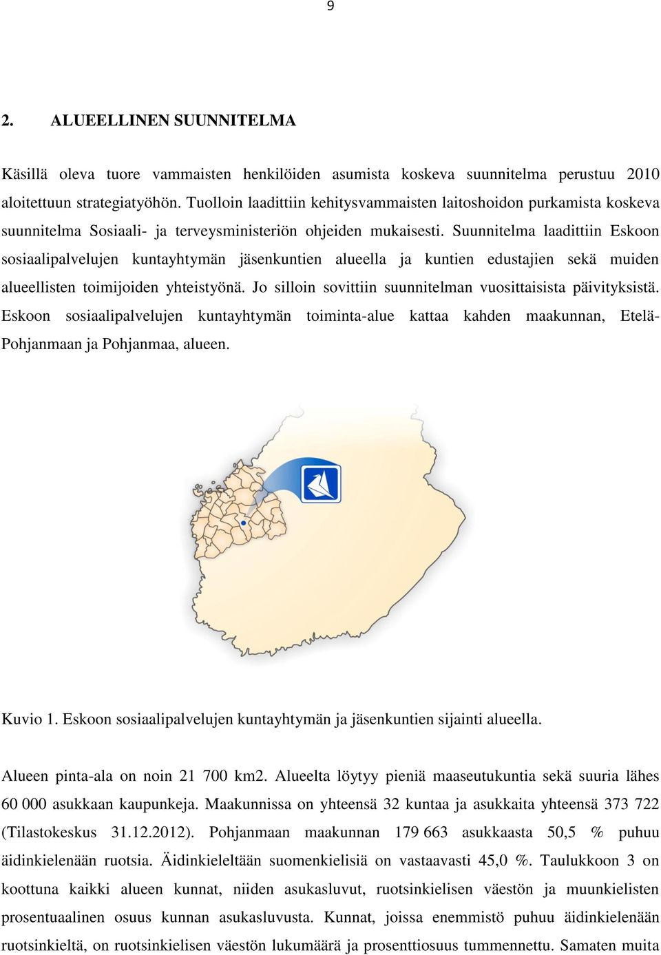 Suunnitelma laadittiin Eskoon sosiaalipalvelujen kuntayhtymän jäsenkuntien alueella ja kuntien edustajien sekä muiden alueellisten toimijoiden yhteistyönä.