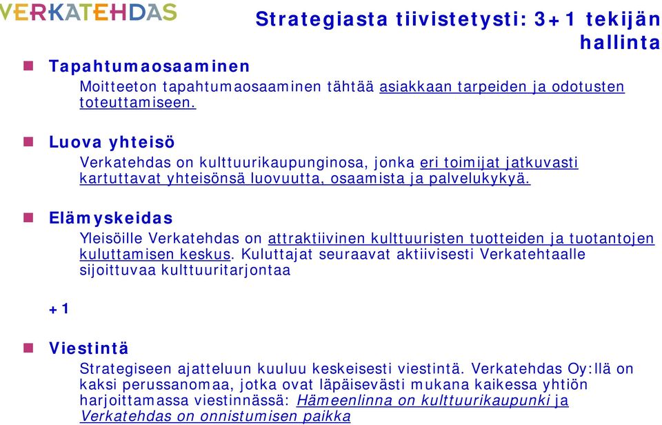 Elämyskeidas Yleisöille Verkatehdas on attraktiivinen kulttuuristen tuotteiden ja tuotantojen kuluttamisen keskus.