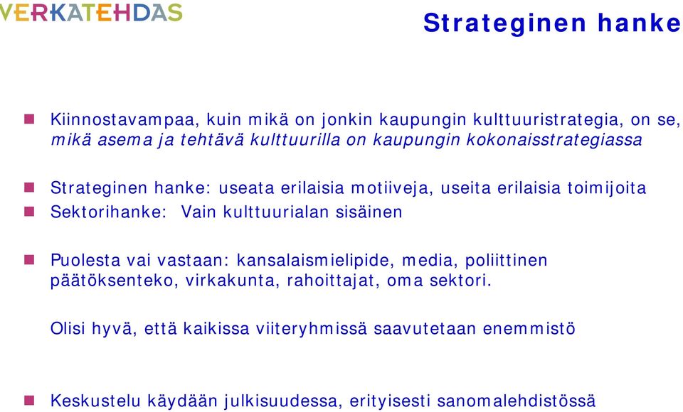 kulttuurialan sisäinen Puolesta vai vastaan: kansalaismielipide, media, poliittinen päätöksenteko, virkakunta, rahoittajat, oma