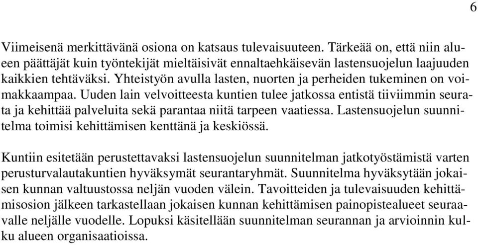 Uuden lain velvoitteesta kuntien tulee jatkossa entistä tiiviimmin seurata ja kehittää palveluita sekä parantaa niitä tarpeen vaatiessa.