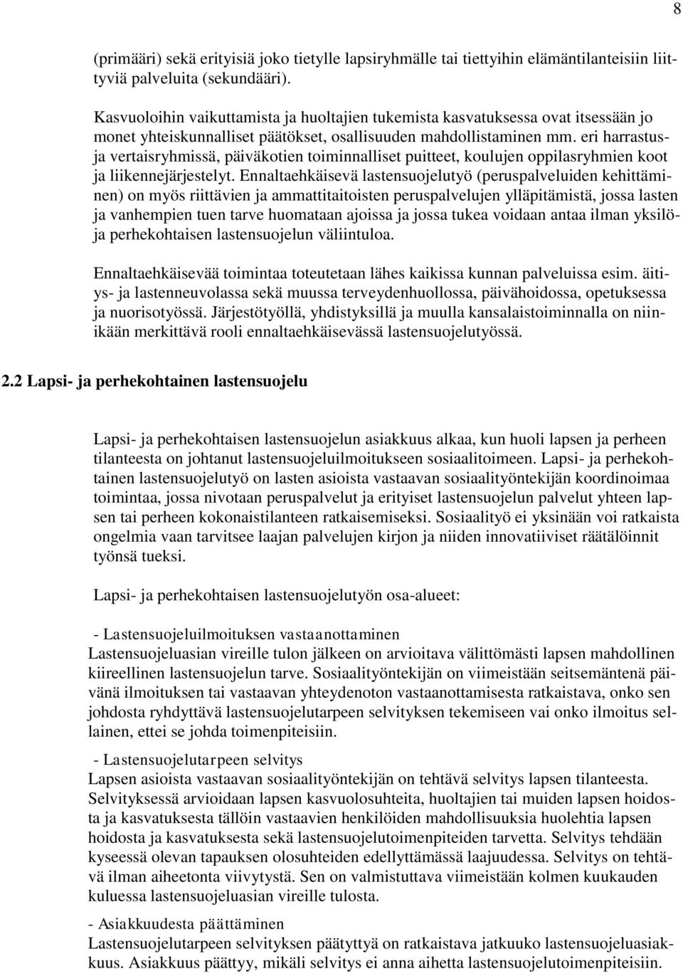 eri harrastusja vertaisryhmissä, päiväkotien toiminnalliset puitteet, koulujen oppilasryhmien koot ja liikennejärjestelyt.