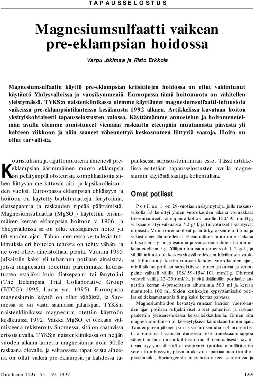 TYKS:n naistenklinikassa olemme käyttäneet magnesiumsulfaatti-infuusiota vaikeissa pre-eklampsiatilanteissa kesäkuusta 1992 alkaen.