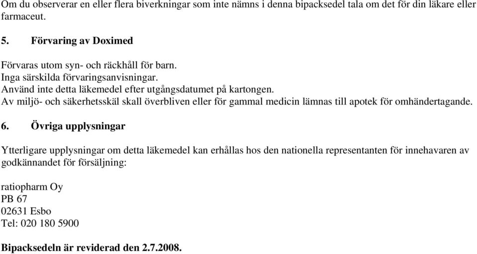 Av miljö- och säkerhetsskäl skall överbliven eller för gammal medicin lämnas till apotek för omhändertagande. 6.