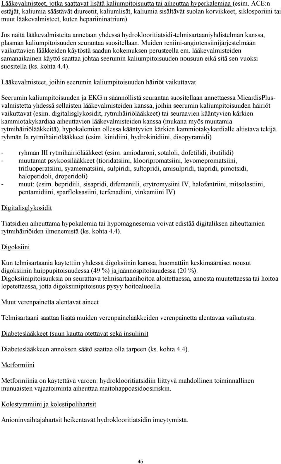 yhdessä hydroklooritiatsidi-telmisartaaniyhdistelmän kanssa, plasman kaliumpitoisuuden seurantaa suositellaan.