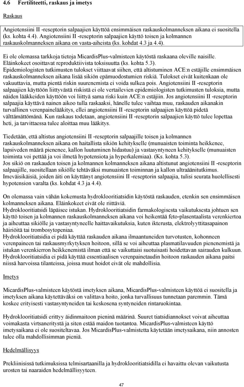 Ei ole olemassa tarkkoja tietoja MicardisPlus-valmisteen käytöstä raskaana oleville naisille. Eläinkokeet osoittavat reproduktiivista toksisuutta (ks. kohta 5.3).