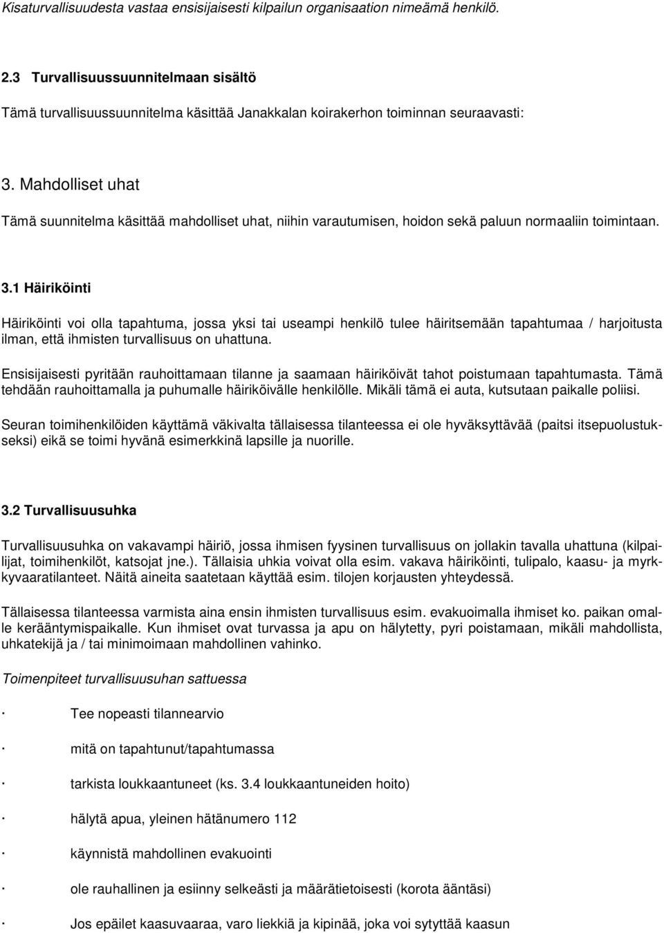 Mahdolliset uhat Tämä suunnitelma käsittää mahdolliset uhat, niihin varautumisen, hoidon sekä paluun normaaliin toimintaan. 3.