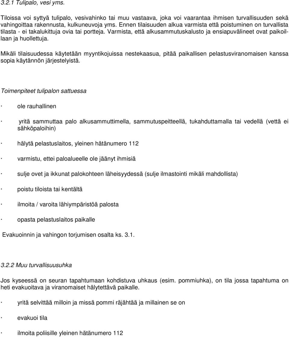 Mikäli tilaisuudessa käytetään myyntikojuissa nestekaasua, pitää paikallisen pelastusviranomaisen kanssa sopia käytännön järjestelyistä.