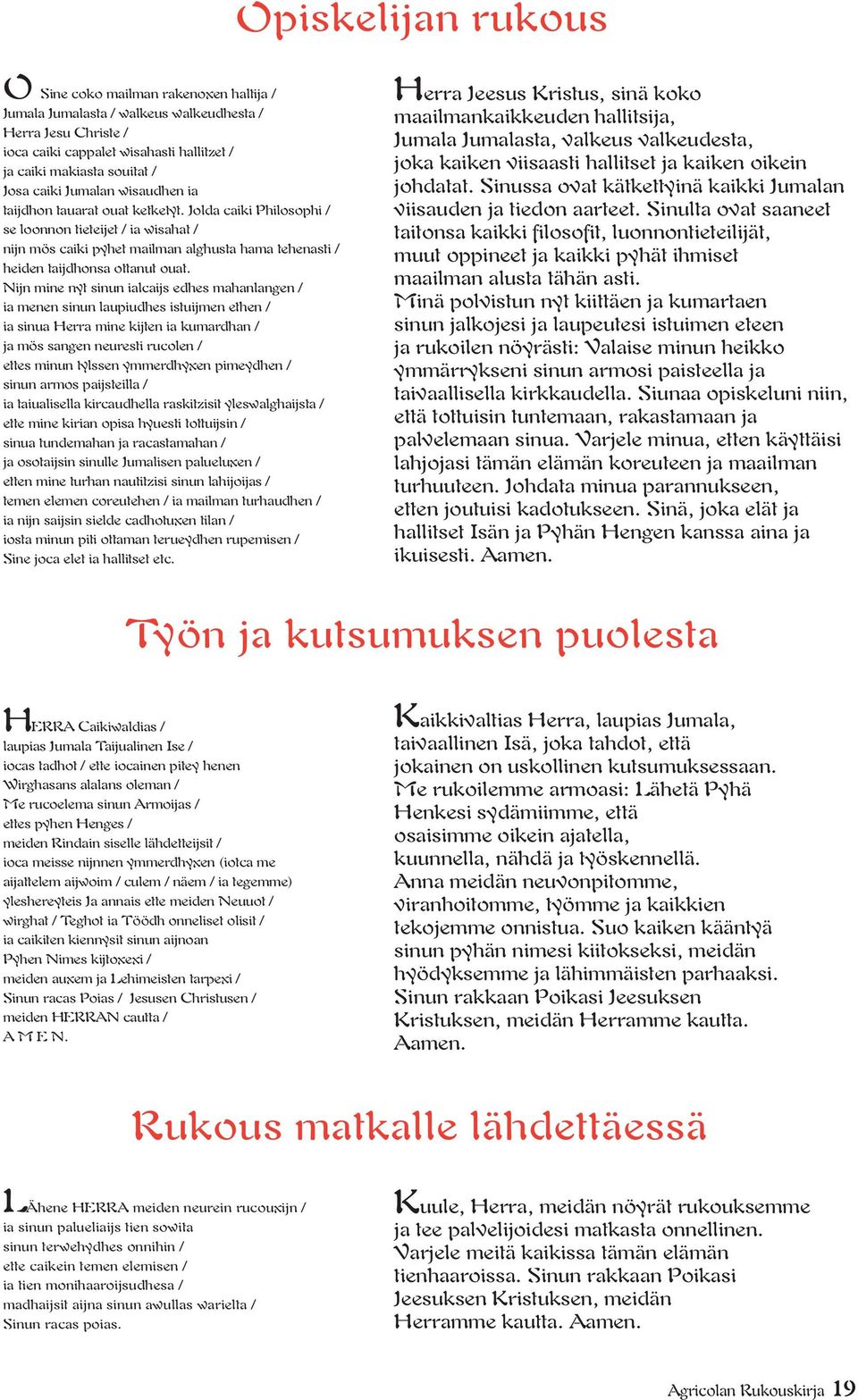 Jolda caiki Philosophi / se loonnon tieteijet / ia wisahat / nijn mös caiki pyhet mailman alghusta hama tehenasti / heiden taijdhonsa ottanut ouat.