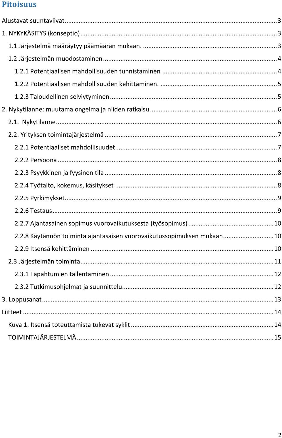 .. 7 2.2.1 Potentiaaliset mahdollisuudet... 7 2.2.2 Persoona... 8 2.2.3 Psyykkinen ja fyysinen tila... 8 2.2.4 Työtaito, kokemus, käsitykset... 8 2.2.5 Pyrkimykset... 9 2.2.6 Testaus... 9 2.2.7 Ajantasainen sopimus vuorovaikutuksesta (työsopimus).