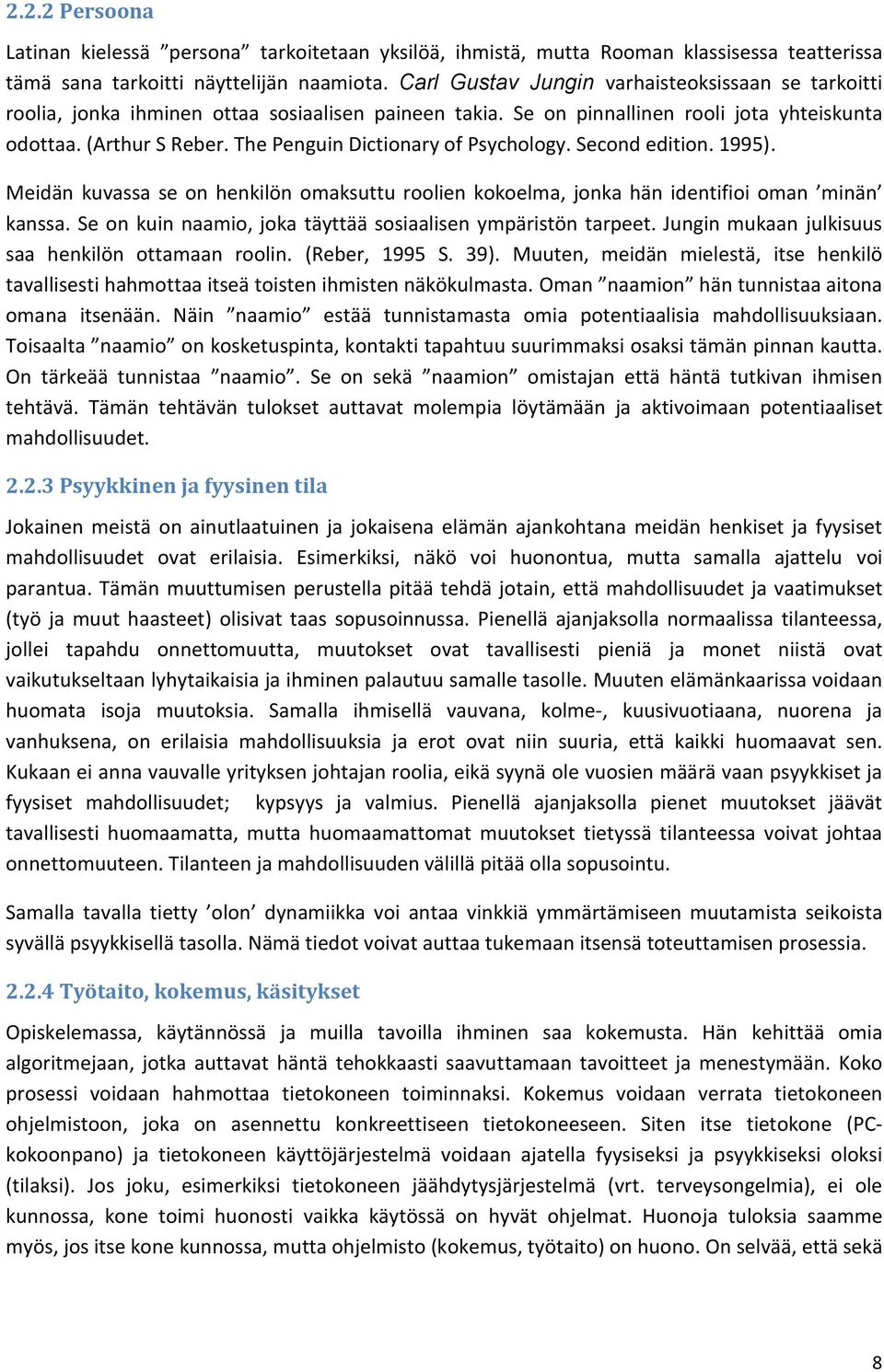 The Penguin Dictionary of Psychology. Second edition. 1995). Meidän kuvassa se on henkilön omaksuttu roolien kokoelma, jonka hän identifioi oman minän kanssa.