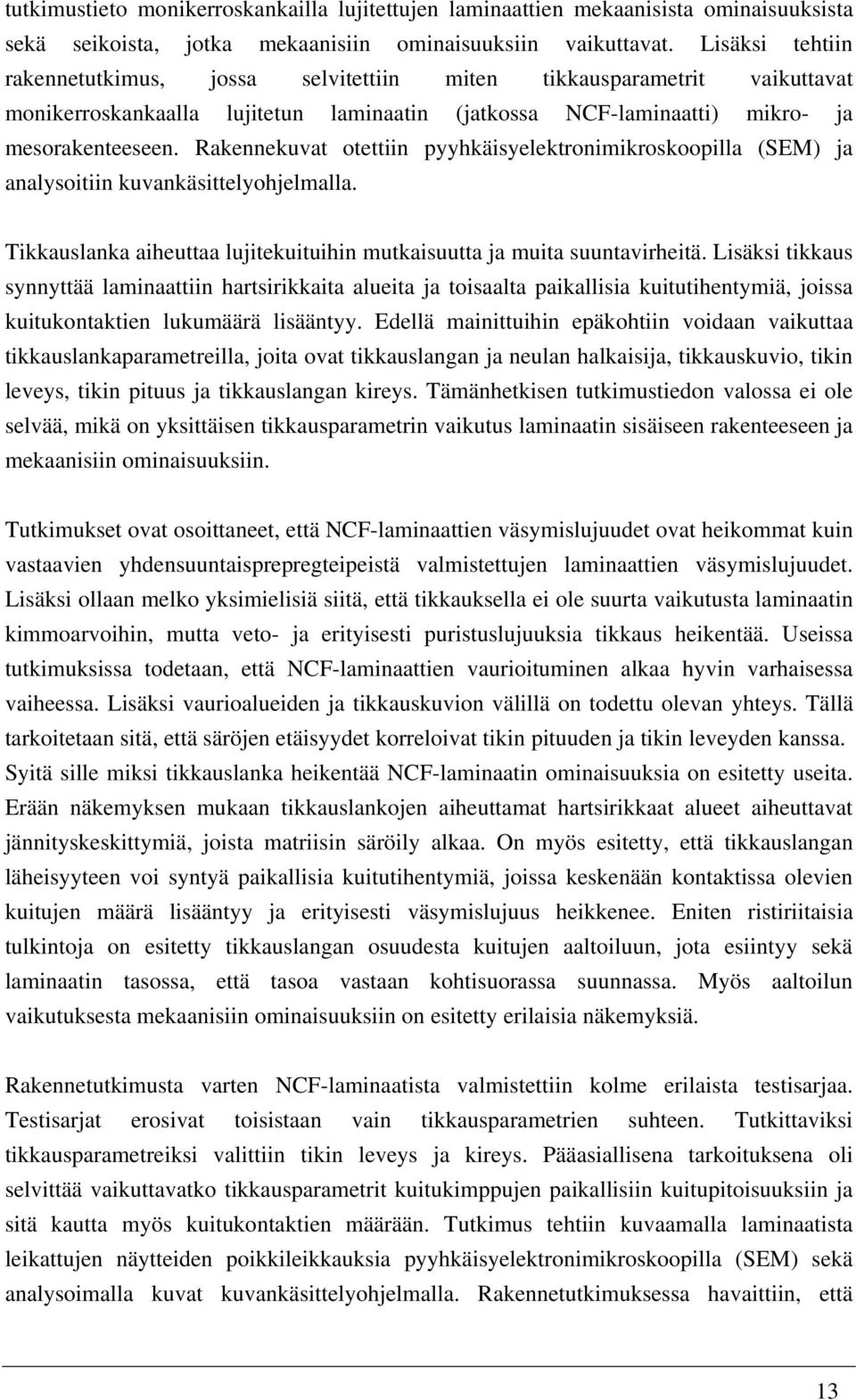 Rakennekuvat otettiin pyyhkäisyelektronimikroskoopilla (SEM) ja analysoitiin kuvankäsittelyohjelmalla. Tikkauslanka aiheuttaa lujitekuituihin mutkaisuutta ja muita suuntavirheitä.