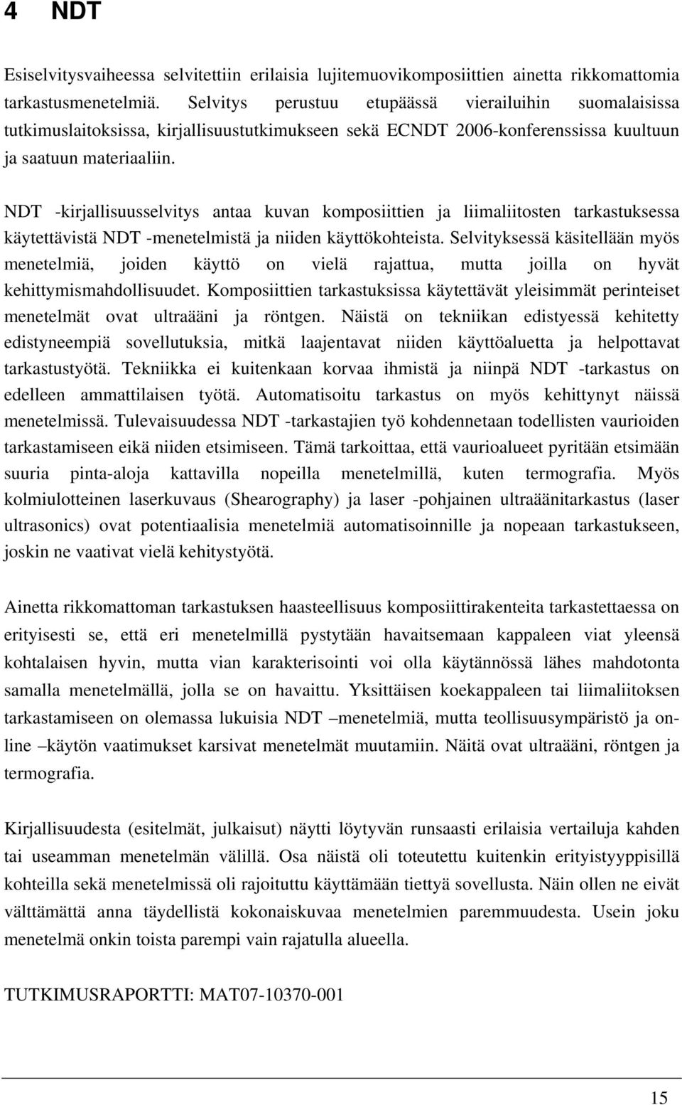 NDT -kirjallisuusselvitys antaa kuvan komposiittien ja liimaliitosten tarkastuksessa käytettävistä NDT -menetelmistä ja niiden käyttökohteista.