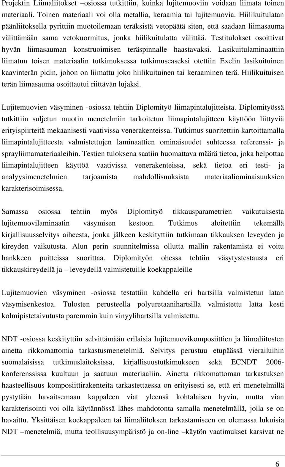 Testitulokset osoittivat hyvän liimasauman konstruoimisen teräspinnalle haastavaksi.