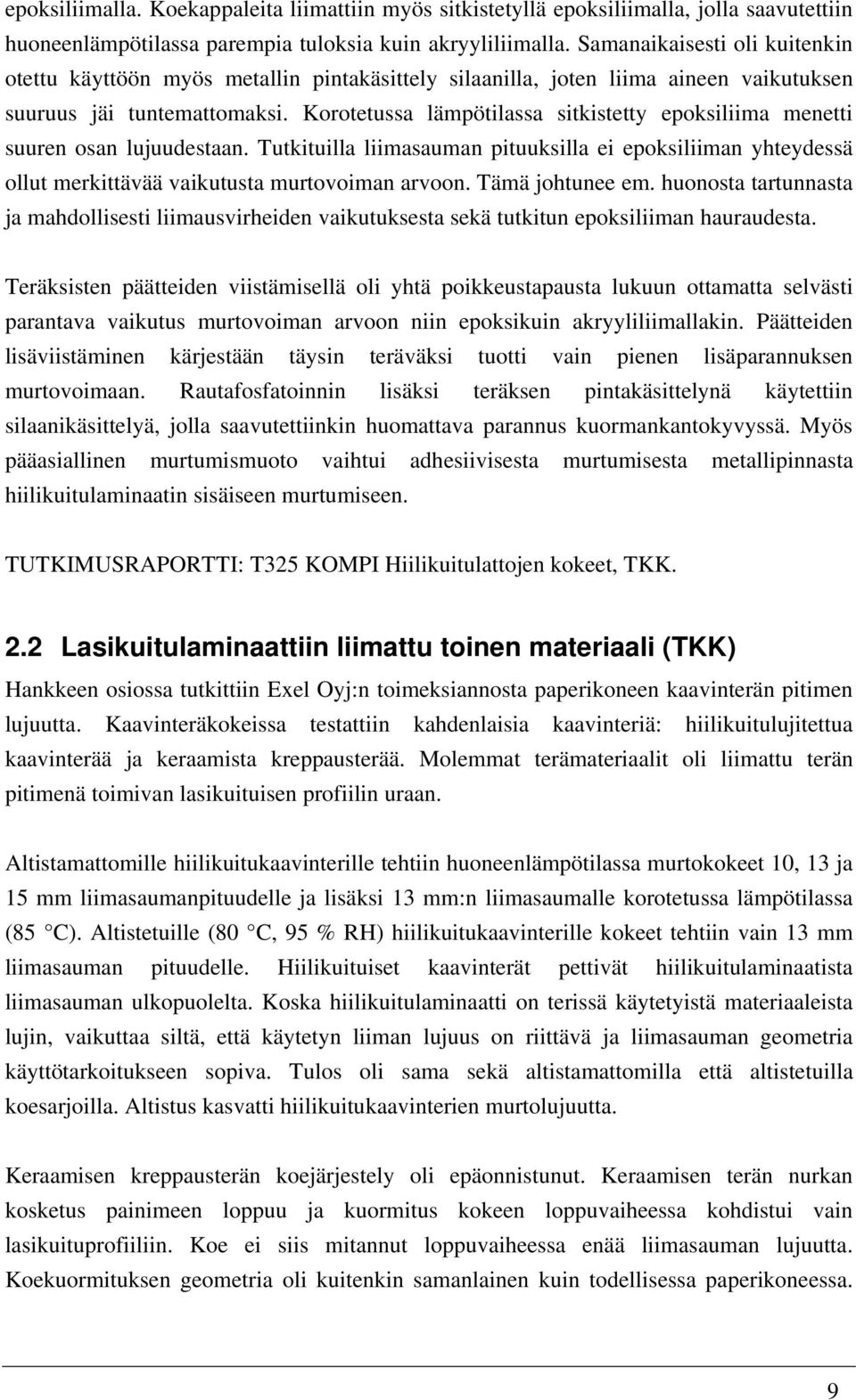 Korotetussa lämpötilassa sitkistetty epoksiliima menetti suuren osan lujuudestaan. Tutkituilla liimasauman pituuksilla ei epoksiliiman yhteydessä ollut merkittävää vaikutusta murtovoiman arvoon.