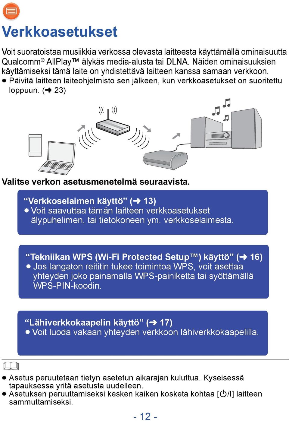 (l 23) Valitse verkon asetusmenetelmä seuraavista. Verkkoselaimen käyttö (l 13) Voit saavuttaa tämän laitteen verkkoasetukset älypuhelimen, tai tietokoneen ym. verkkoselaimesta.