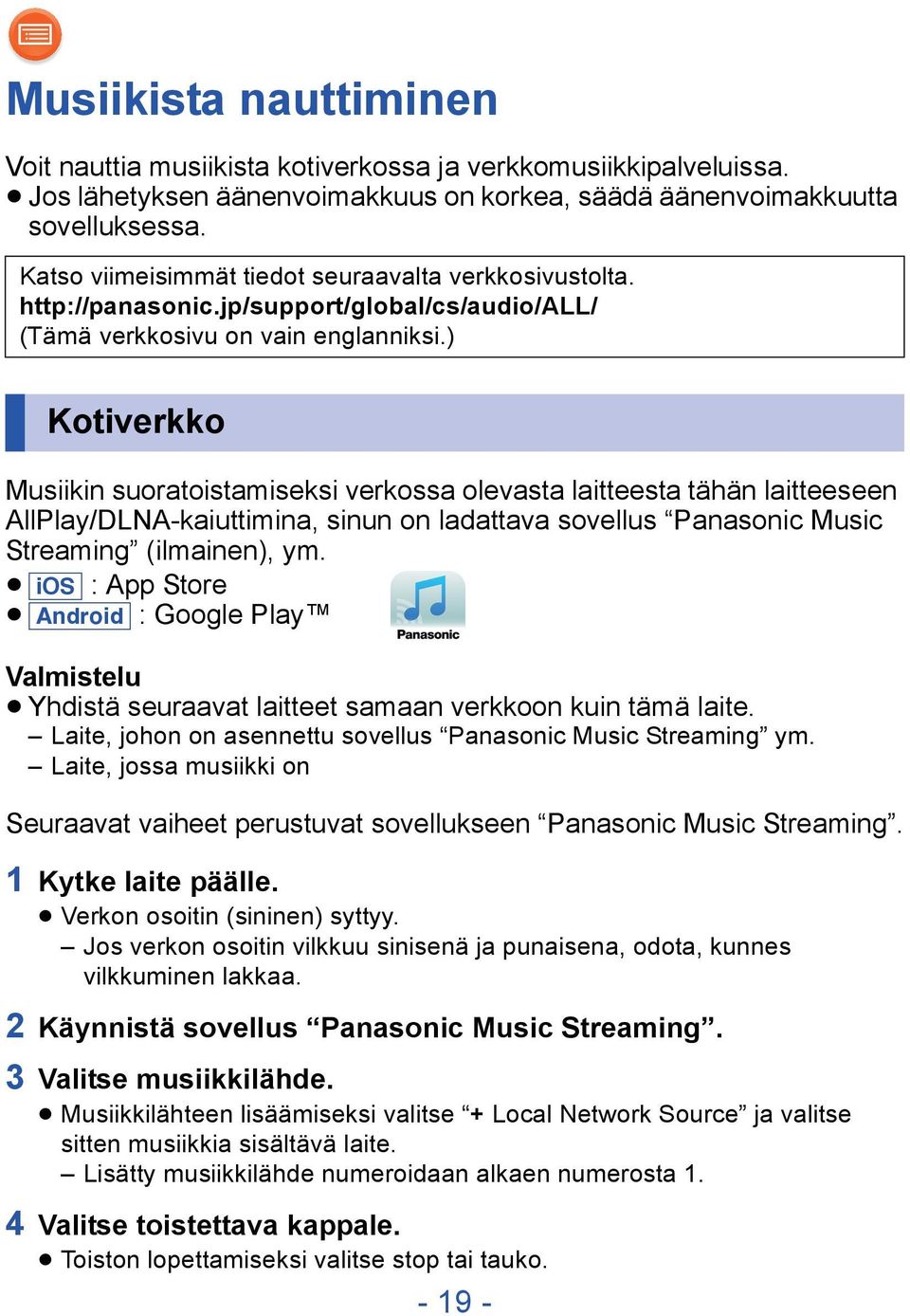 ) Kotiverkko Musiikin suoratoistamiseksi verkossa olevasta laitteesta tähän laitteeseen AllPlay/DLNA-kaiuttimina, sinun on ladattava sovellus Panasonic Music Streaming (ilmainen), ym.