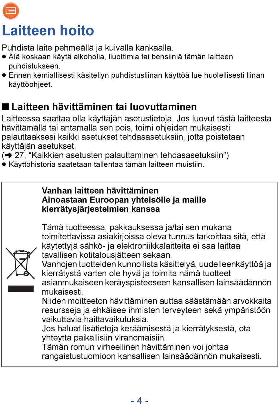 Jos luovut tästä laitteesta hävittämällä tai antamalla sen pois, toimi ohjeiden mukaisesti palauttaaksesi kaikki asetukset tehdasasetuksiin, jotta poistetaan käyttäjän asetukset.