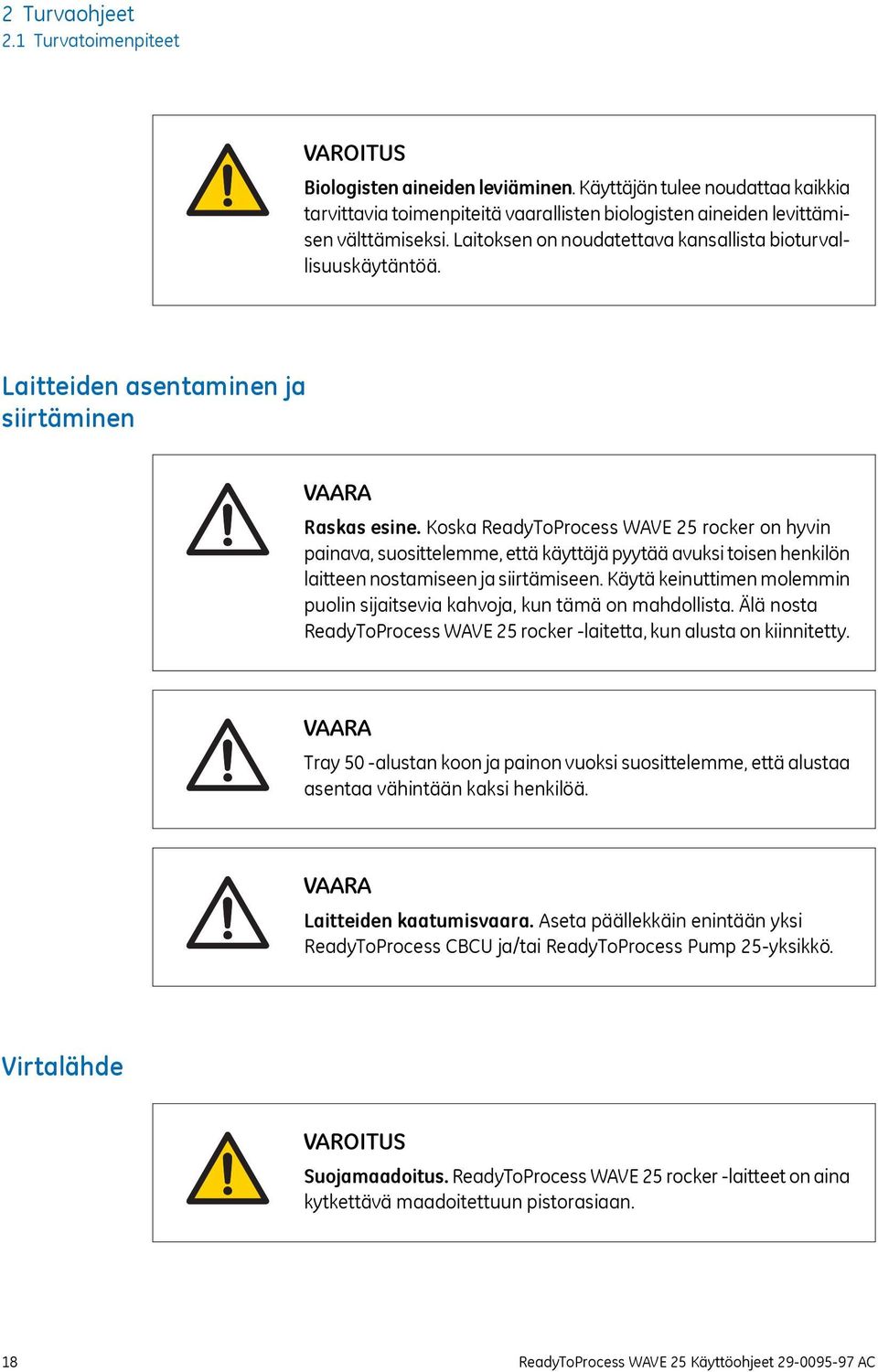 Koska ReadyToProcess WAVE 25 rocker on hyvin painava, suosittelemme, että käyttäjä pyytää avuksi toisen henkilön laitteen nostamiseen ja siirtämiseen.