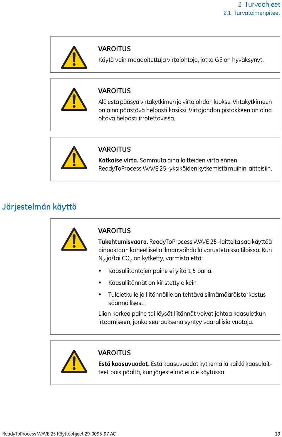 Sammuta aina laitteiden virta ennen ReadyToProcess WAVE 25 -yksiköiden kytkemistä muihin laitteisiin. Järjestelmän käyttö VAROITUS Tukehtumisvaara.