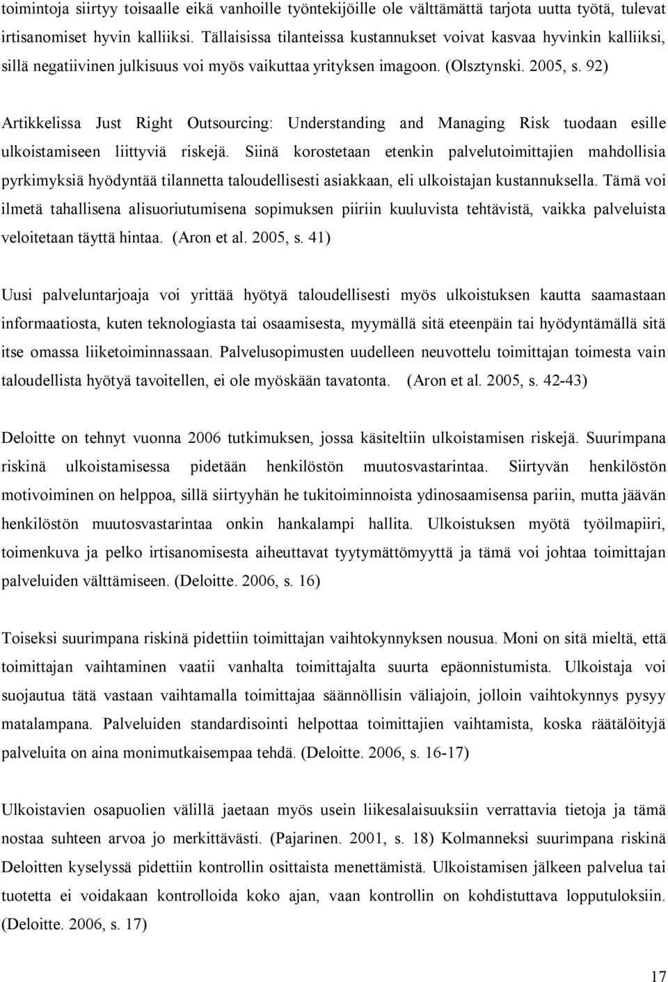 92) Artikkelissa Just Right Outsourcing: Understanding and Managing Risk tuodaan esille ulkoistamiseen liittyviä riskejä.