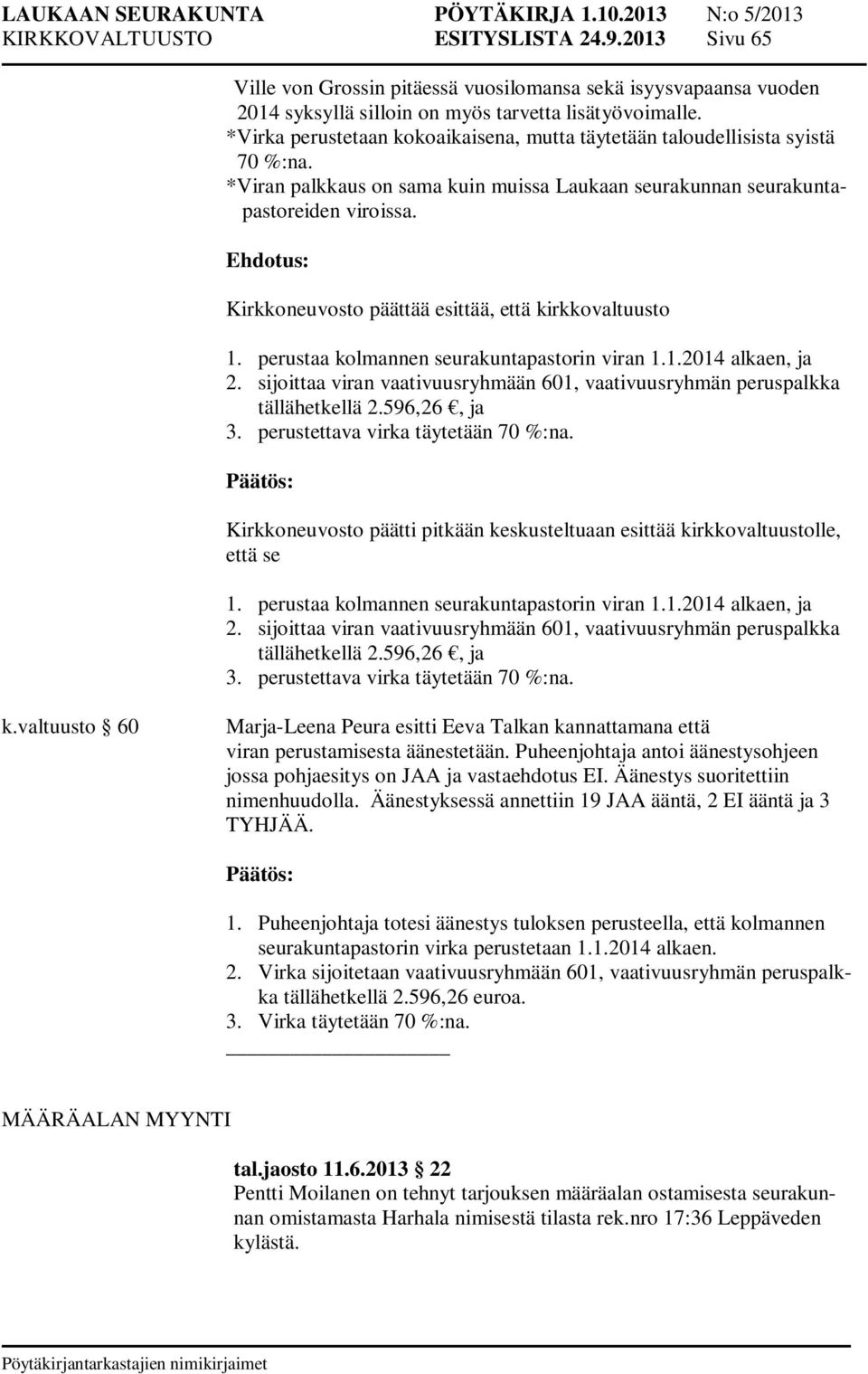 Ehdotus: Kirkkoneuvosto päättää esittää, että kirkkovaltuusto 1. perustaa kolmannen seurakuntapastorin viran 1.1.2014 alkaen, ja 2.