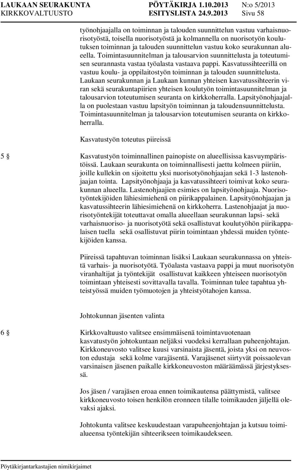 vastuu koko seurakunnan alueella. Toimintasuunnitelman ja talousarvion suunnittelusta ja toteutumisen seurannasta vastaa työalasta vastaava pappi.