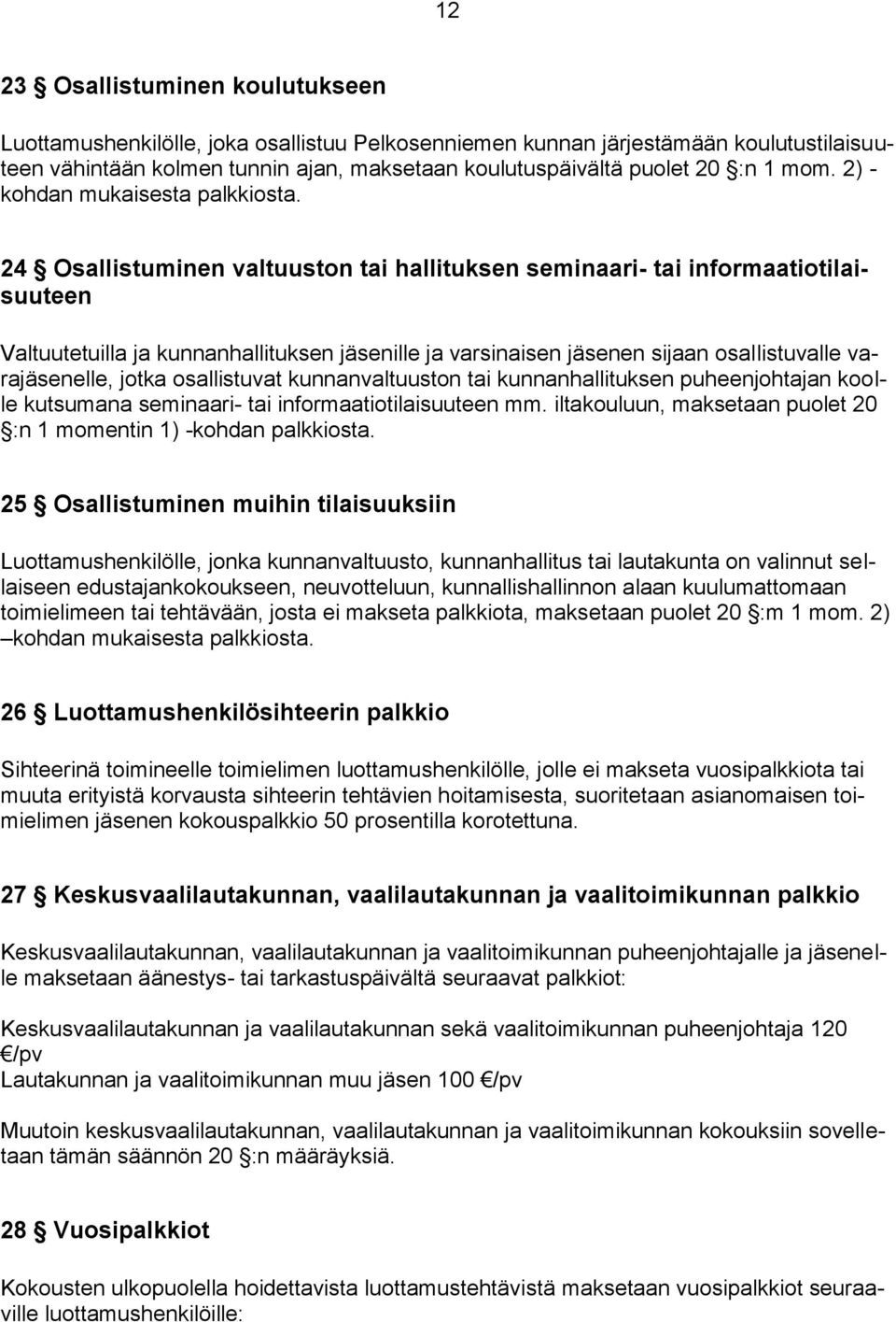 24 Osallistuminen valtuuston tai hallituksen seminaari- tai informaatiotilaisuuteen Valtuutetuilla ja kunnanhallituksen jäsenille ja varsinaisen jäsenen sijaan osallistuvalle varajäsenelle, jotka