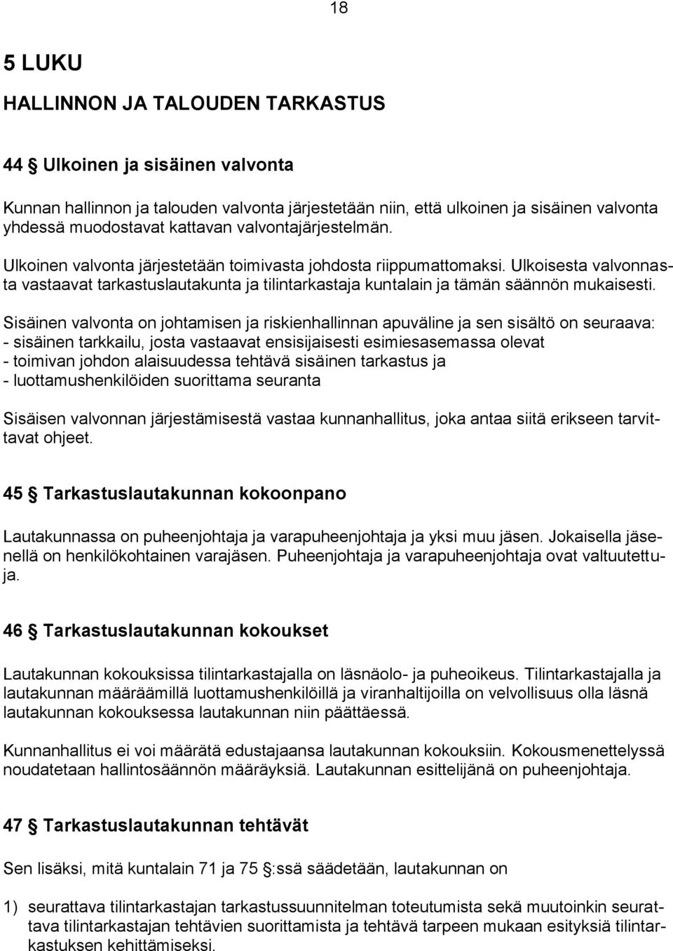 Ulkoisesta valvonnasta vastaavat tarkastuslautakunta ja tilintarkastaja kuntalain ja tämän säännön mukaisesti.