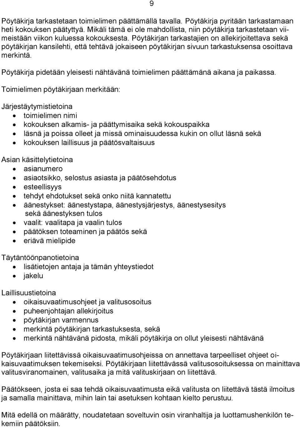 Pöytäkirjan tarkastajien on allekirjoitettava sekä pöytäkirjan kansilehti, että tehtävä jokaiseen pöytäkirjan sivuun tarkastuksensa osoittava merkintä.