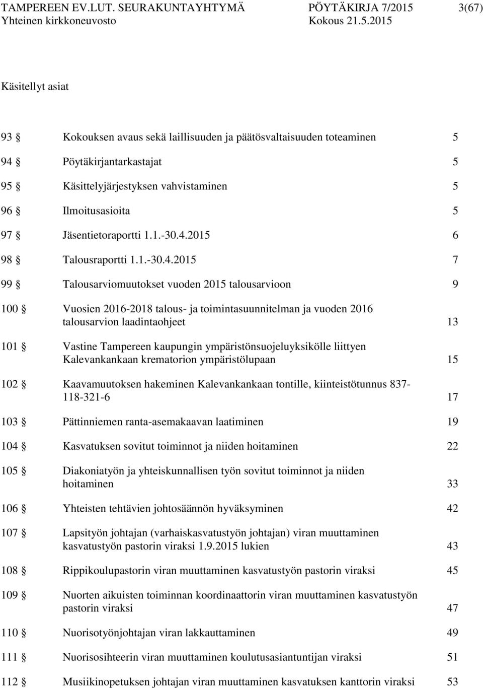 96 Ilmoitusasioita 5 97 Jäsentietoraportti 1.1.-30.4.