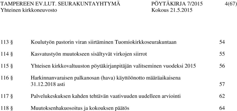 Kasvatustyön muutokseen sisältyvät virkojen siirrot 55 115 Yhteisen kirkkovaltuuston pöytäkirjanpitäjän valitseminen