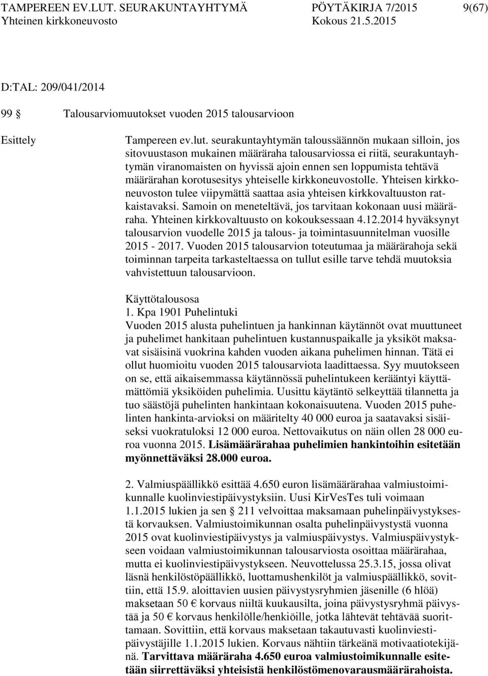 korotusesitys yhteiselle kirkkoneuvostolle. Yhteisen kirkkoneuvoston tulee viipymättä saattaa asia yhteisen kirkkovaltuuston ratkaistavaksi.