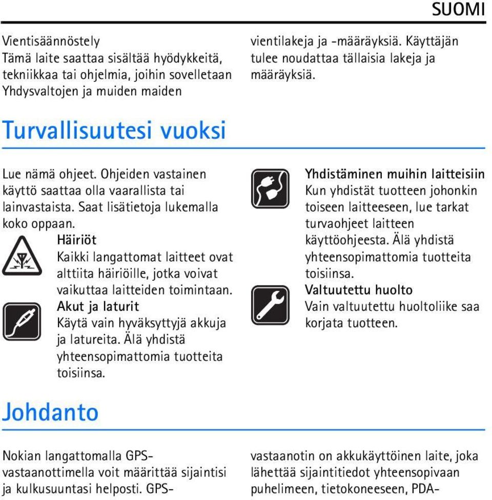 Häiriöt Kaikki langattomat laitteet ovat alttiita häiriöille, jotka voivat vaikuttaa laitteiden toimintaan. Akut ja laturit Käytä vain hyväksyttyjä akkuja ja latureita.