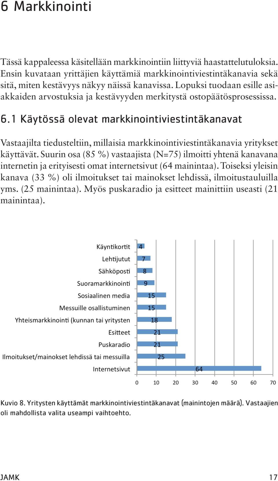 Lopuksi tuodaan esille asiakkaiden arvostuksia ja kestävyyden merkitystä ostopäätösprosessissa. 6.