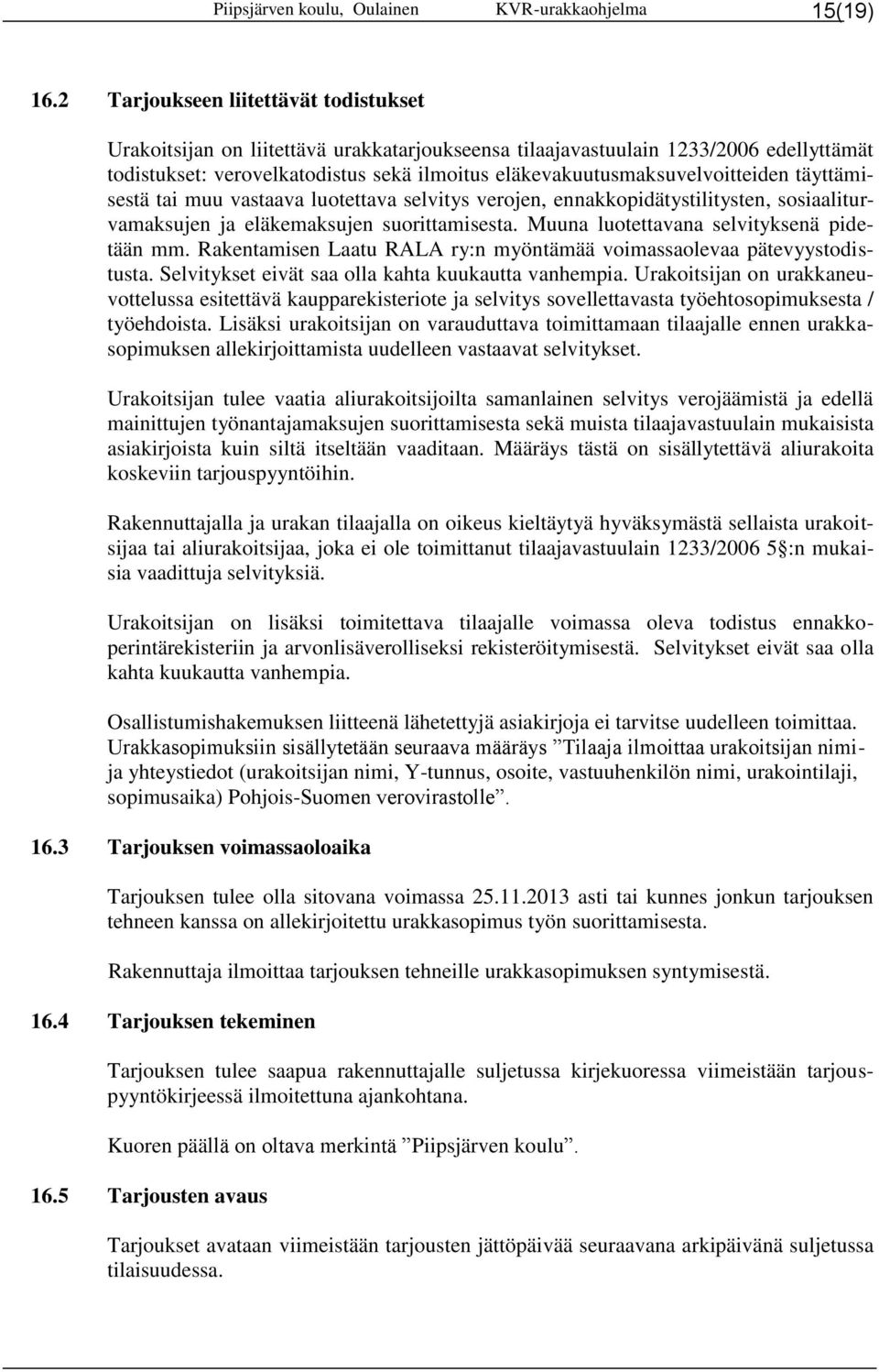 eläkevakuutusmaksuvelvoitteiden täyttämisestä tai muu vastaava luotettava selvitys verojen, ennakkopidätystilitysten, sosiaaliturvamaksujen ja eläkemaksujen suorittamisesta.