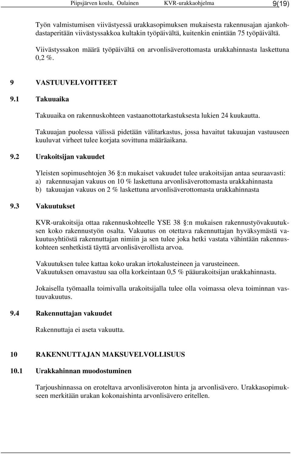 1 Takuuaika Takuuaika on rakennuskohteen vastaanottotarkastuksesta lukien 24 kuukautta.