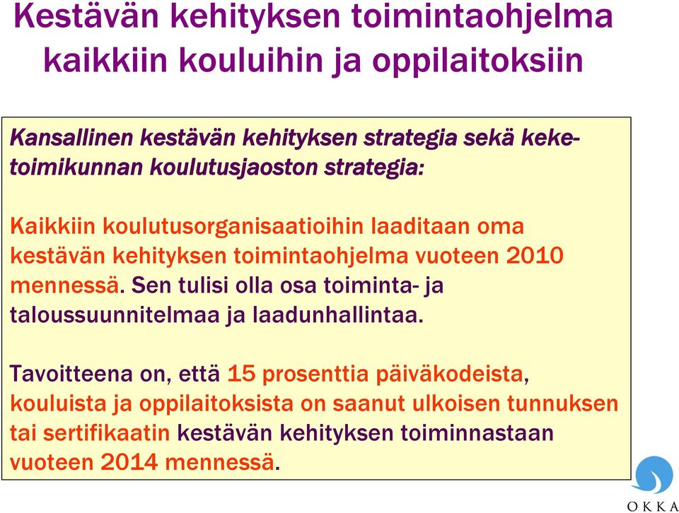 vuoteen 2010 mennessä. Sen tulisi olla osa toiminta- ja taloussuunnitelmaa ja laadunhallintaa.